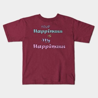 Your Happiness is my Happiness Kids T-Shirt